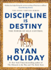 Discipline Is Destiny - Ryan Holiday
