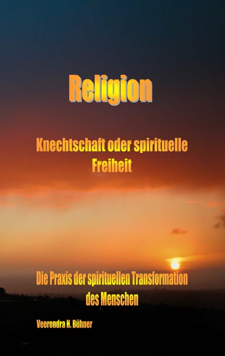 Religion ~ Knechtschaft oder spirituelle Freiheit