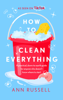 How to Clean Everything - Ann Russell