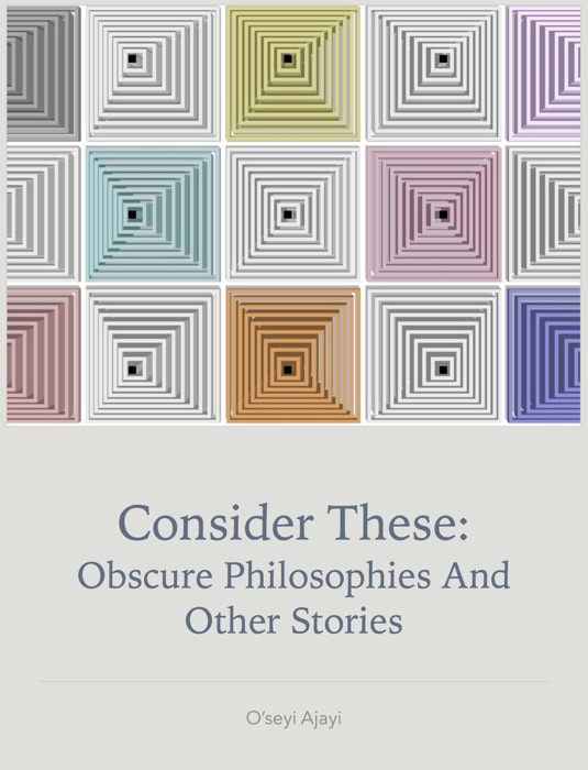 Consider These: Obscure Philosophy And Other Stories