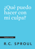 ¿Qué puedo hacer con mi culpa?, Spanish Edition - R.C. Sproul