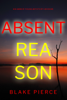 Absent Reason (An Amber Young FBI Suspense Thriller—Book 5) - Blake Pierce
