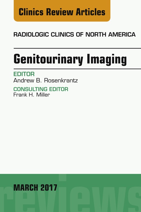 Genitourinary Imaging, An Issue of Radiologic Clinics of North America, E-Book