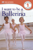 DK Readers L1: I Want to Be a Ballerina (Enhanced Edition) - Annabel Blackledge
