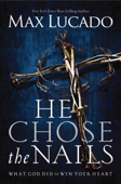 He Chose the Nails - Max Lucado