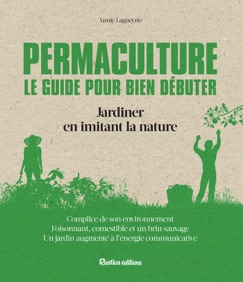 Permaculture. Le guide pour bien débuter - Annie Lagueyrie