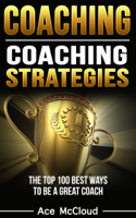 Ace McCloud - Coaching: Coaching Strategies: The Top 100 Best Ways To Be A Great Coach artwork