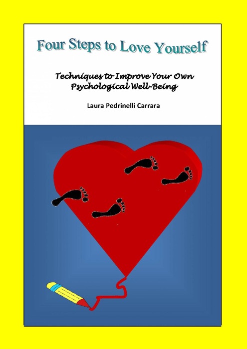 Four Steps to Love Yourself. Techniques to Improve Your Own Psychological Well-Being