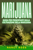 Marijuana: guida per principianti sulla coltivazione della marijuana - Nancy Ross