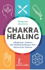 Chakra Healing: A Beginner's Guide to Self-Healing Techniques that Balance the Chakras - Margarita Alcantara