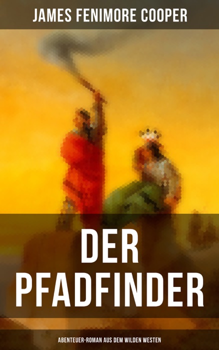 Der Pfadfinder (Abenteuer-Roman aus dem wilden Westen)