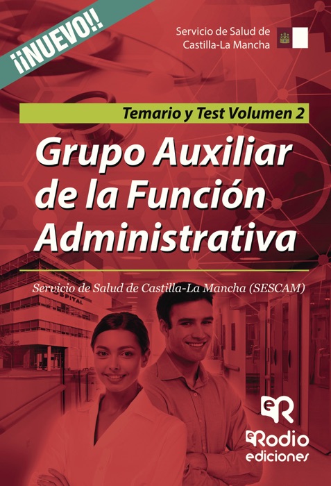 Grupo Auxiliar de la Función Administrativa. Servicio de Salud de Castilla-La Mancha (SESCAM). Temario y Test. Volumen 2