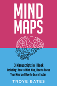 Mind Maps: 3-in-1 Bundle to Master Mind Mapping, Mind Map Ideas, Mind Maps for Business & How to Mind Map - Troye Bates