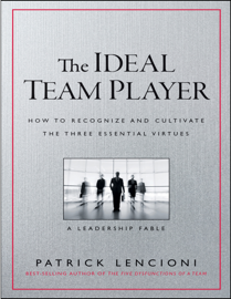 The Ideal Team Player: How to Recognize and Cultivate The Three EssentiaI Virtues (J-B Iencioni Series)