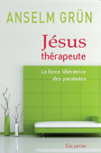 Jésus thérapeute : La force libératrice des paraboles - Anselm Grün