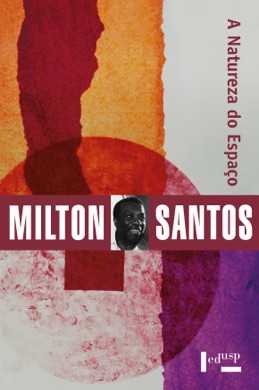 Capa do livro A natureza do espaço: Técnica e tempo. Razão e emoção de Milton Santos