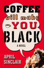 Coffee Will Make You Black - April Sinclair Cover Art