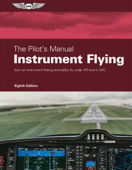The Pilot's Manual: Instrument Flying - The Pilot's Manual Editorial Team