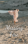 Missing Fire - Priscilla P Berry
