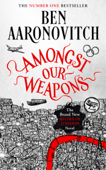 Amongst Our Weapons - Ben Aaronovitch