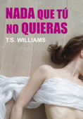 Nada que tú no quieras - T.S. Williams