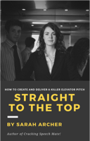 Sarah Archer - Straight to the Top: How to Create and Deliver a Killer Elevator Pitch artwork