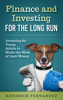 Finance and Investing for the Long Run: Investing for Young Adults to Make the Most of Their Money - Kendrick Fernandez