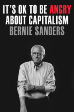 It's OK to Be Angry About Capitalism - Senator Bernie Sanders &amp; John Nichols Cover Art