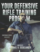 Your Defensive Rifle Training Program - Michael R Seeklander