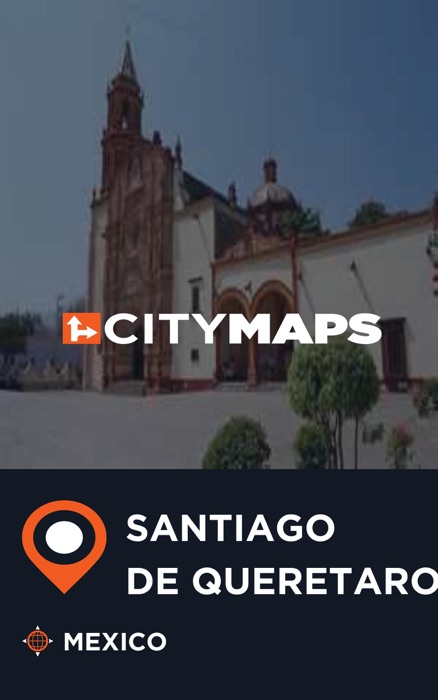 City Maps Santiago de Queretaro Mexico
