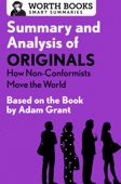 Summary and Analysis of Originals: How Non-Conformists Move the World - Worth Books