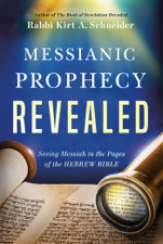Messianic Prophecy Revealed - Rabbi Kirt A. Schneider Cover Art