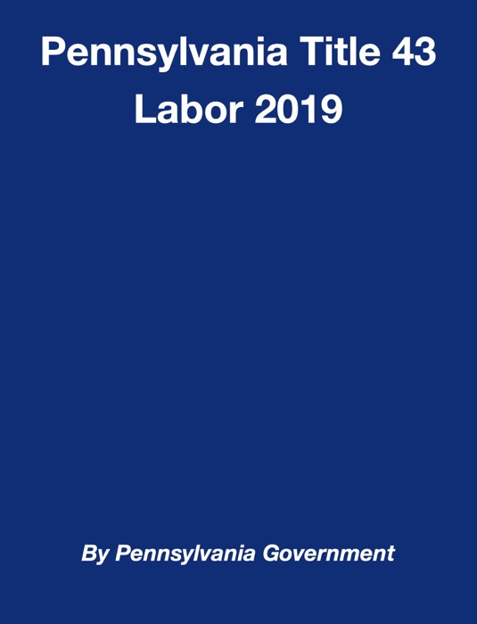 Pennsylvania Title 43 Labor 2019