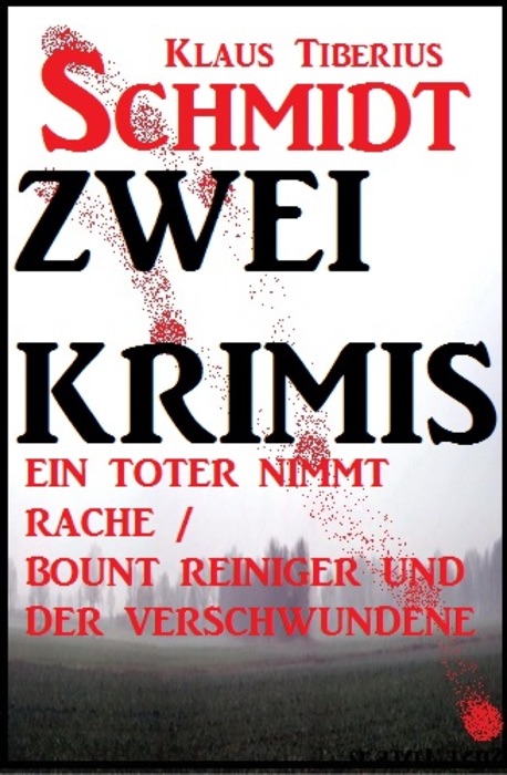 Zwei Klaus Tiberius Schmidt Krimis: Ein Toter nimmt Rache/Bount Reiniger und der Verschwundene