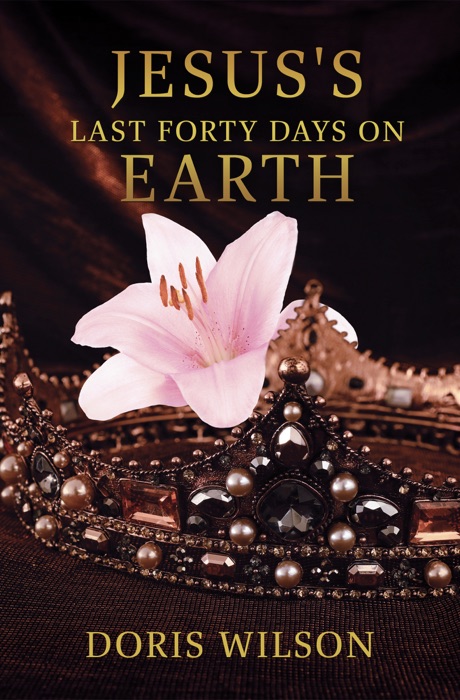 JESUS'S LAST FORTY DAYS ON EARTH