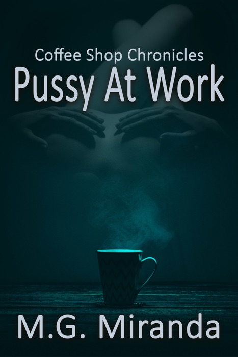 Coffee Shop Chronicles: Pussy at Work