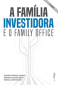 A família investidora e o family office - Antônio Fernando Azevedo, Grégoire Balasko Orélio & Marcelo Geyer Ehlers
