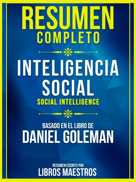 Resumen Completo: Inteligencia Social (Social Intelligence) - Basado En El Libro De Daniel Goleman