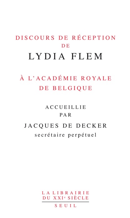 Discours de réception de Lydia Flem à l'Académie royale de Belgique accueillie par Jacques De Decker