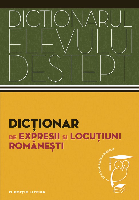 Dicționarul elevului deștept - Dicționar de expresii și locuțiuni românești