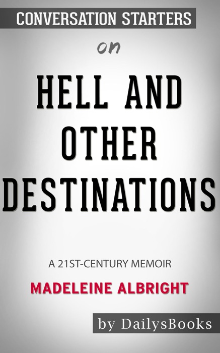 Hell and Other Destinations: A 21st-Century Memoir by Madeleine Albright: Conversation Starters