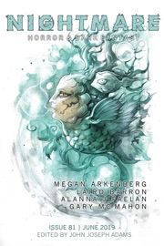 Nightmare Magazine, Issue 81 (June 2019) - John Joseph Adams, Laird Barron, Megan Arkenberg, Alanna J. Faelan, Gary McMahon, Christopher Golden & Terence Taylor by  John Joseph Adams, Laird Barron, Megan Arkenberg, Alanna J. Faelan, Gary McMahon, Christopher Golden & Terence Taylor PDF Download