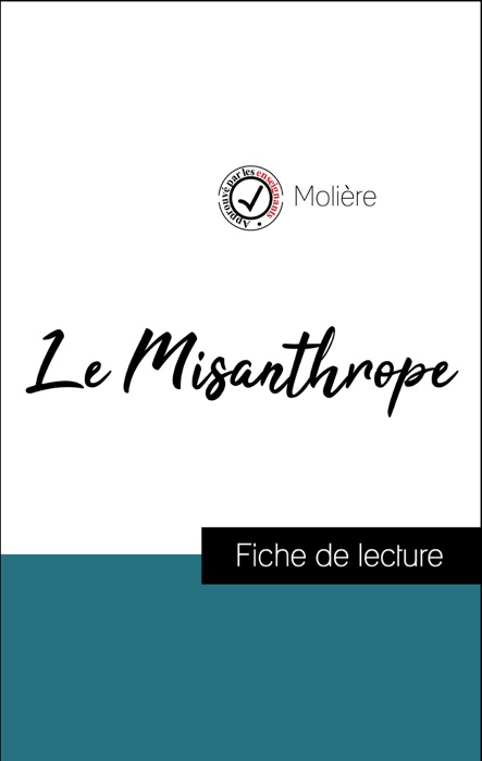 Analyse de l'œuvre : Le Misanthrope (résumé et fiche de lecture plébiscités par les enseignants sur fichedelecture.fr)