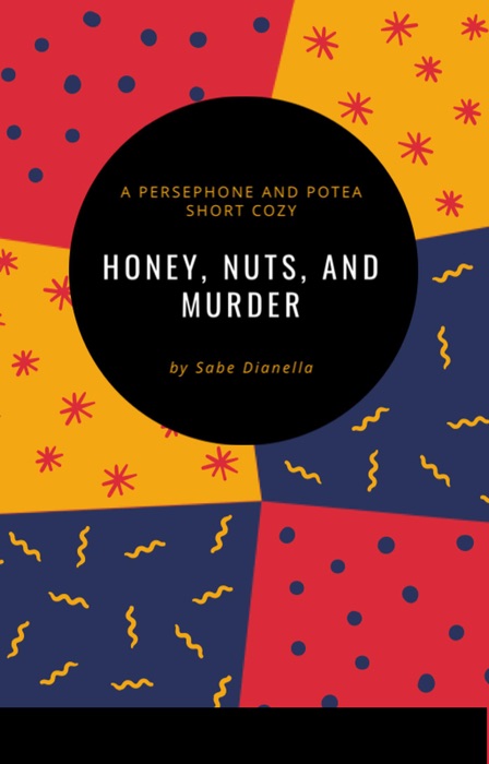 Honey, Nuts, and Murder: A Persephone and Potea Short Cozy