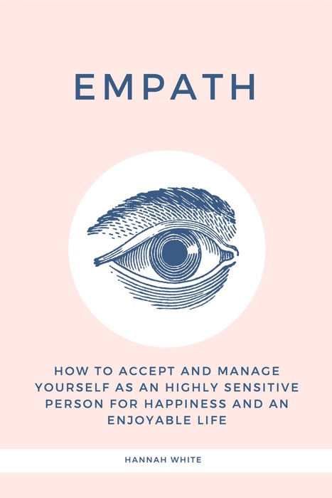 Empath: How to Accept and Manage Yourself as an Highly Sensitive Person for Happiness and an Enjoyable Life
