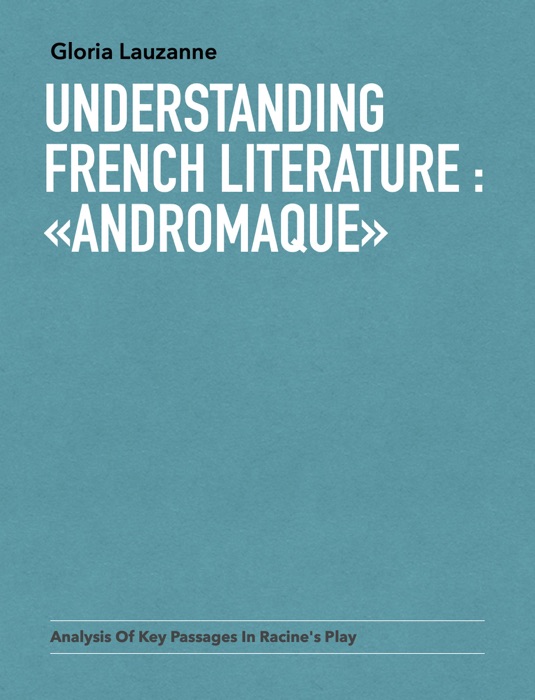 Understanding french literature :  «Andromaque»