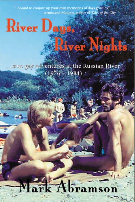 River Days, River Nights: True Gay Adventures at the Russian River (1976 – 1984)