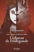 La fureur de Frédégonde - Eric Fouassier