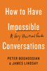 How to Have Impossible Conversations - Peter Boghossian & James Lindsay