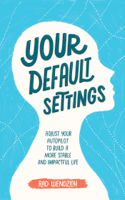 Rad Wendzich - Your Default Settings: Adjust Your Autopilot to Build a More Stable and Impactful Life artwork